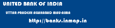 UNITED BANK OF INDIA  UTTAR PRADESH ALLAHABAD MAU-AIMA   banks information 
